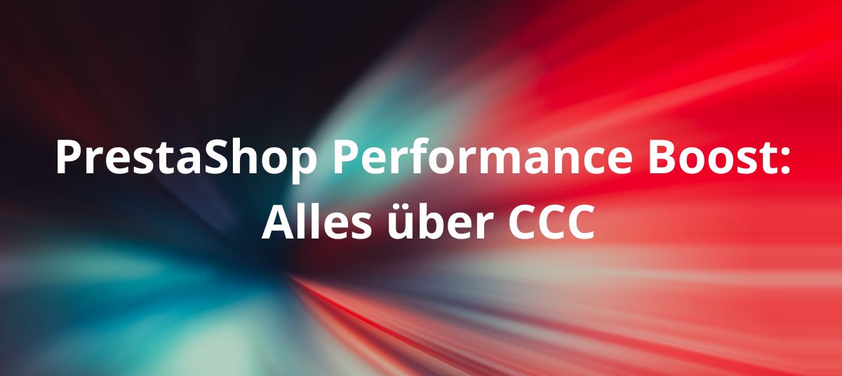 PrestaShop Performance Boost: Alles über CCC